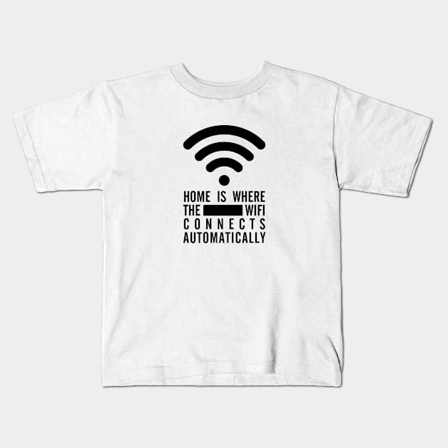 Home Is Where the Wifi Connects Automatically - Black Text Kids T-Shirt by bpcreate